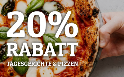 20% Rabatt auf Tagesgerichte und Pizzen!